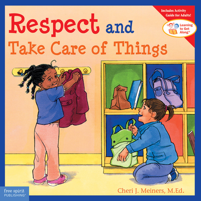 Respect and Take Care of Things (Learning to Get Along) By Cheri J. Meiners, Meredith Johnson (Illustrator) Cover Image