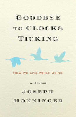 cover art for Goodbye to Clocks Ticking by Joseph Monninger. The silhouette of three flying geese is printed against a plain offwhite background.