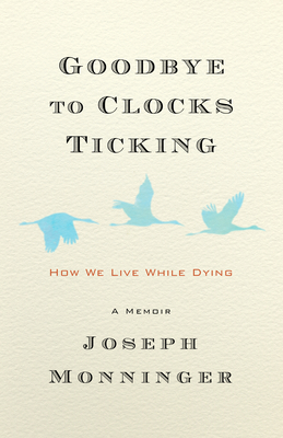 Goodbye to Clocks Ticking: How We Live While Dying