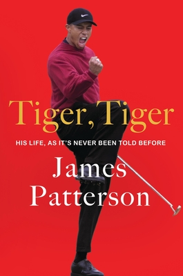 Tiger, Tiger: The Untold Story of the G.O.A.T. By James Patterson, Peter de Jonge Cover Image