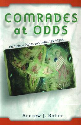 Comrades at Odds: The United States and India, 1947-1964 By Andrew J. Rotter Cover Image