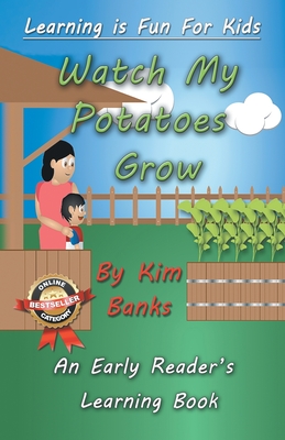Watch My Potatoes Grow: An Early Readers Learning Book (Learning Is Fun for Kids #1)