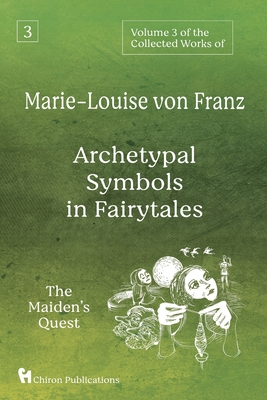 Volume 3 of the Collected Works of Marie-Louise von Franz: Archetypal Symbols in Fairytales: The Maiden's Quest By Marie-Louise Von Franz Cover Image