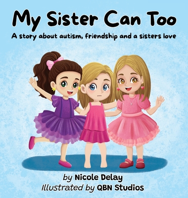 My Sister Can Too: A Story about Autism, Friendship and a Sister's Love Cover Image