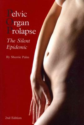 Pelvic Organ Prolapse: The Silent Epidemic By Sherrie J. Palm Cover Image