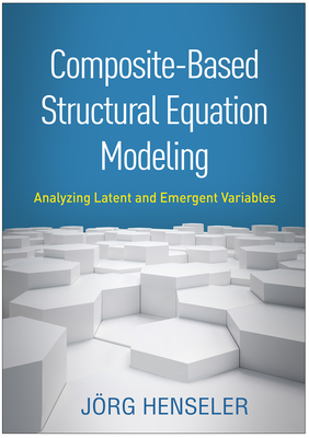 Composite-Based Structural Equation Modeling: Analyzing Latent and Emergent Variables (Methodology in the Social Sciences Series) Cover Image