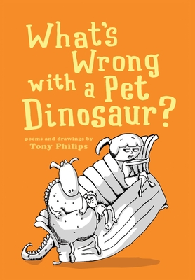What's Wrong with a Pet Dinosaur?: Poems and Drawings (Hardcover) | Hooked