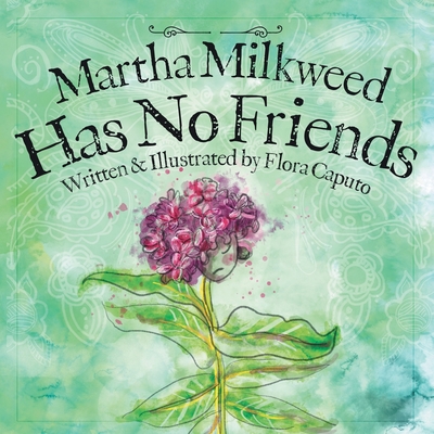 Martha Milkweed Has No Friends By Flora C. Caputo Cover Image