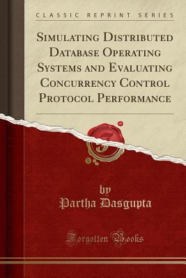 Simulating Distributed Database Operating Systems And Evaluating Concurrency Control Protocol Performance Classic Reprint Brookline Booksmith