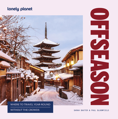Lonely Planet Offseason: Amazing Crowd Free Trips | 100 Top Destinations During Off Peak Times | Trip Planning Advice & Tips with Stunning Photography