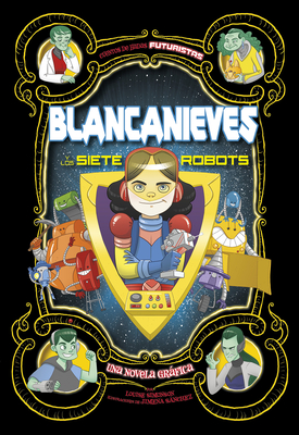 Blancanieves Y Los Siete Robots: Una Novela Gráfica By Louise Simonson, Jimena S. Sanchez (Illustrator), Aparicio Publis Aparicio Publishing LLC (Translator) Cover Image