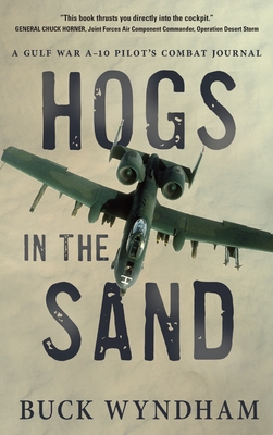 Hogs in the Sand: A Gulf War A-10 Pilot's Combat Journal Cover Image