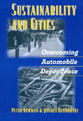 Sustainability and Cities: Overcoming Automobile Dependence By Peter Newman, Jeffrey Kenworthy Cover Image