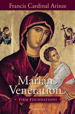 Marian Veneration: Firm Foundations By Cardinal Francis Arinze Cover Image