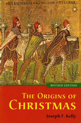 The Origins of Christmas, revised edition By Joseph F. Kelly Cover Image
