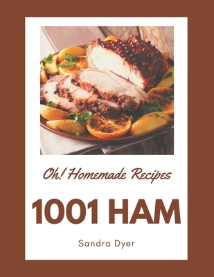 Oh! 1001 Homemade Ham Recipes: Best Homemade Ham Cookbook for Dummies Cover Image
