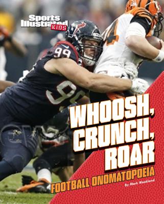 Whoosh, Crunch, Roar: Football Onomatopoeia (Football Words) By Mark Weakland Cover Image