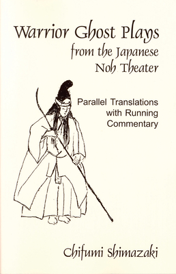 Warrior Ghost Plays from the Japanese Noh Theater (Cornell East Asia Series #60) By Chifumi Shimazaki (Editor), Chifumi Shimazaki (Translator) Cover Image