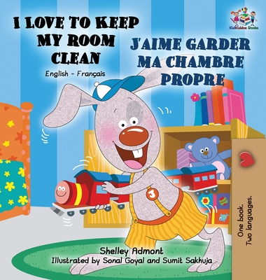 I Love to Keep My Room Clean J'aime garder ma chambre propre: English French Bilingual Edition (English French Bilingual Collection)