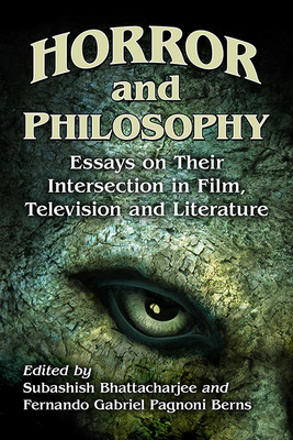 Horror and Philosophy: Essays on Their Intersection in Film, Television and Literature