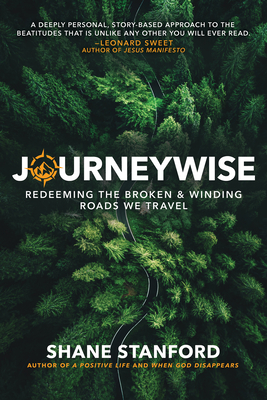 Journeywise: Redeeming the Broken & Winding Roads We Travel (the Eight Blessings of the Beatitudes of Jesus) By Shane Stanford Cover Image