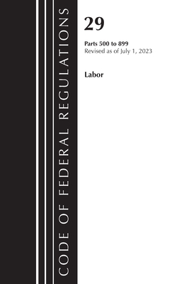 Code of Federal Regulations, Title 29 Labor/ 500-899, Revised as of July 1, 2023