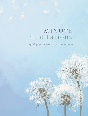 Minute Meditations: Quick Practices for 5, 10 or 20 Minutes