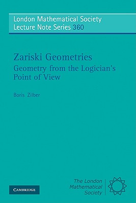 Zariski Geometries (London Mathematical Society Lecture Note #360) By Boris Zilber Cover Image