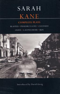 Sarah Kane: Complete Plays: Blasted; Phaedra's Love; Cleansed; Crave; 4.48 Psychosis; Skin (Contemporary Dramatists)