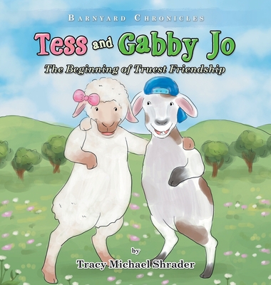 Tess and Gabby Jo: The Beginning of Truest Friendship By Tracy Michael Shrader Cover Image