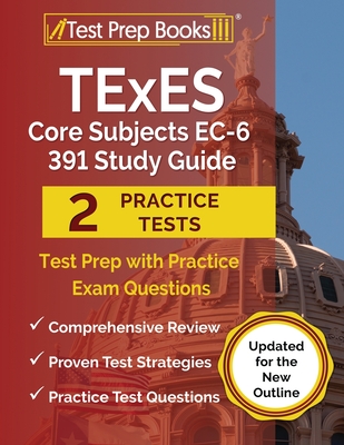 TExES Core Subjects EC-6 391 Study Guide: Test Prep with Practice Exam Questions [Updated for the New Outline] By Joshua Rueda Cover Image