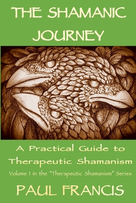 The Shamanic Journey: A Practical Guide to Therapeutic Shamanism Cover Image