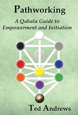 Pathworking and the Tree of Life: A Qabala Guide to Empowerment & Initiation By Ted Andrews Cover Image