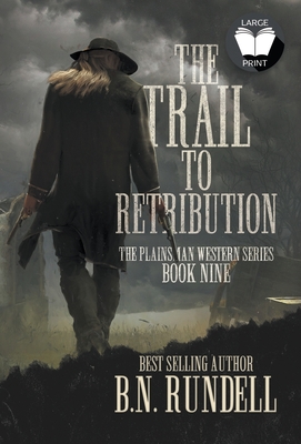 The Trail to Retribution: A Classic Western Series By B. N. Rundell Cover Image