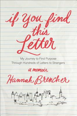 If You Find This Letter: My Journey to Find Purpose Through Hundreds of Letters to Strangers By Hannah Brencher Cover Image