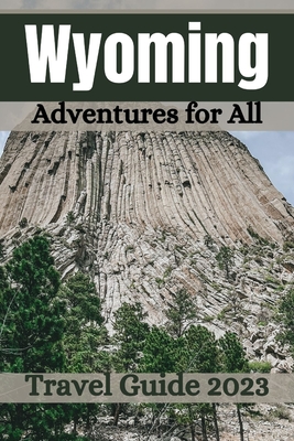 Wyoming Travel Guide 2023: Adventures for All Cover Image