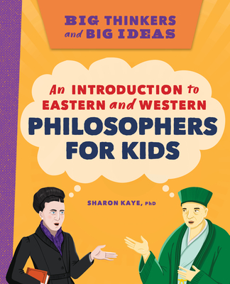 Big Thinkers and Big Ideas: An Introduction to Eastern and Western Philosophers for Kids By Sharon Kaye Cover Image
