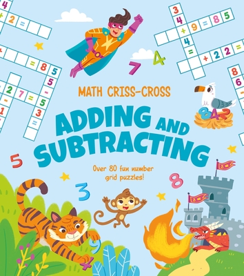 Math Criss-Cross Adding and Subtracting: Over 80 Fun Number Grid Puzzles! Cover Image