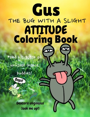 Gus the Bug with a Slight Attitude Coloring Book: And His Posse of Unusual  Insect Buddies!: Boys & Girls Age 7 - 12 Funny Educational Activity Bug Boo  (Paperback)