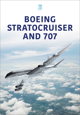 Boeing Stratocruiser and 707 By Key Publishing Cover Image