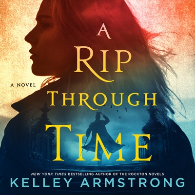 A Rip Through Time: A Novel (Rip Through Time Novels #1) By Kelley Armstrong, Kate Handford (Read by) Cover Image