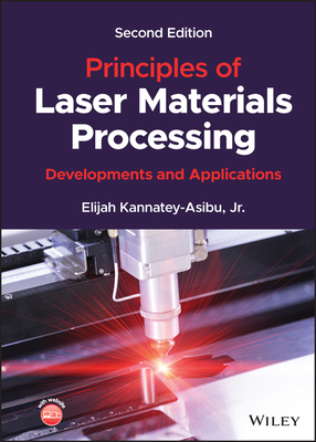 Principles of Laser Materials Processing: Developments and Applications By Elijah Kannatey-Asibu Cover Image
