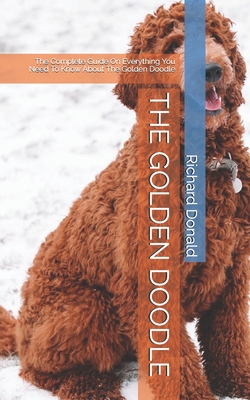 The Golden Doodle: The Complete Guide On Everything You Need To Know About The Golden Doodle Cover Image