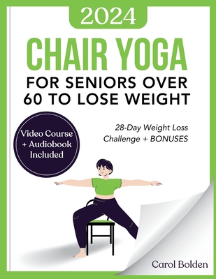 Chair Yoga for Seniors Over 60 to Lose Weight: 28-Day Weight Loss Challenge  + BONUS: Audiobook and Video Courses (Paperback)