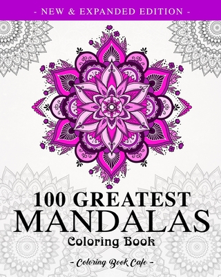 100 Greatest Mandalas Coloring Book: Adult Coloring Book with