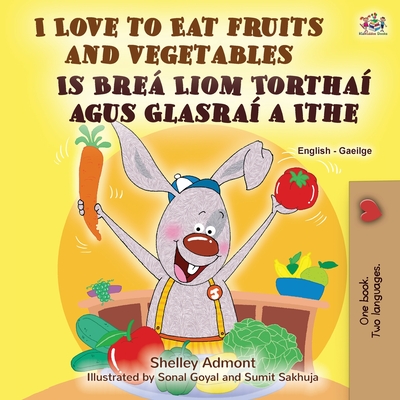 I Love to Eat Fruits and Vegetables (English Irish Bilingual Children's Book) (English Irish Bilingual Collection)