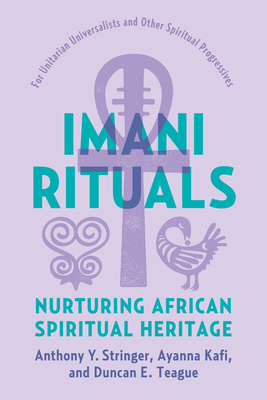 Imani Rituals: Nurturing African Spiritual Heritage By Anthony Y. Stringer, Ayanna Kafi, Duncan E. Teague Cover Image