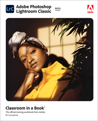 Adobe Photoshop Lightroom Classic Classroom in a Book (2023 Release) (Classroom in a Book (Adobe)) By Rafael Concepcion Cover Image