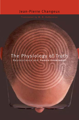 Physiology of Truth: Neuroscience and Human Knowledge (Mind/Brain/Behavior Initiative #7)