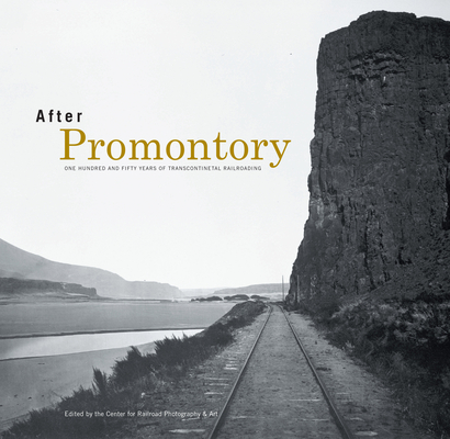 After Promontory: One Hundred and Fifty Years of Transcontinental Railroading Cover Image